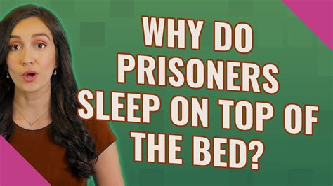 Incarceration reset my brain. . Why do prisoners sleep on top of the bed